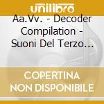 Aa.Vv. - Decoder Compilation - Suoni Del Terzo Millennio cd musicale di ARTISTI VARI