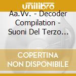 Aa.Vv. - Decoder Compilation - Suoni Del Terzo Millennio cd