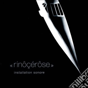 Rinocerose - Installation Sonore cd musicale di Rinocerose