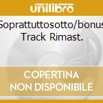 Soprattuttosotto/bonus Track Rimast. cd