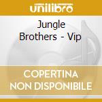 Jungle Brothers - Vip cd musicale di JUNGLE BROTHERS