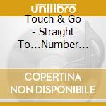 Touch & Go - Straight To...Number One cd