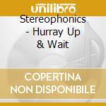Stereophonics - Hurray Up & Wait cd