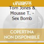 Tom Jones & Mousse T. - Sex Bomb cd