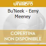 Bu'Neek - Eeny Meeney cd musicale di B-UNEEK