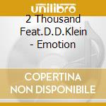 2 Thousand Feat.D.D.Klein - Emotion cd musicale di 2 THOUSAND FEAT D.D.KLEIN