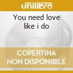 You need love like i do cd