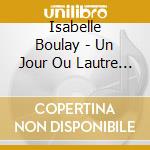 Isabelle Boulay - Un Jour Ou Lautre (cd Single) cd