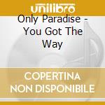 Only Paradise - You Got The Way cd