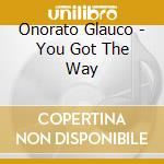 Onorato Glauco - You Got The Way cd musicale di Paradise Only