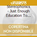 Stereophonics - Just Enough Education To Perform cd