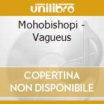 Mohobishopi - Vagueus cd musicale di Mohobishopi