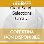 Giant Sand - Selections Circa 1990-2000 cd musicale di Sand Giant