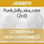Punk,billy,ska,core (2cd) cd