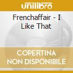 Frenchaffair - I Like That cd