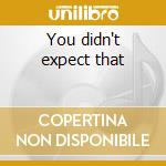 You didn't expect that cd