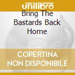 Bring The Bastards Back Home cd musicale di S.T.P.