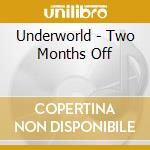 Underworld - Two Months Off cd