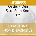 Ossler - Den Siste Som Kom Ut cd