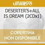 DESERTER'S+ALL IS DREAM (2CDx1) cd