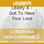 Liberty X - Got To Have Your Love cd musicale di X Liberty