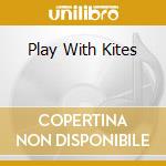 Play With Kites cd