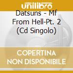 Datsuns - Mf From Hell-Pt. 2 (Cd Singolo) cd