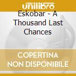 Eskobar - A Thousand Last Chances cd musicale di ESKOBAR