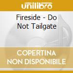 Fireside - Do Not Tailgate cd