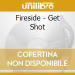 Fireside - Get Shot cd