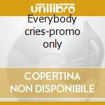 Everybody cries-promo only cd musicale di X Liberty