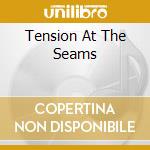 Tension At The Seams cd