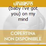 (baby i've got you) on my mind cd