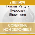 Furious Party - Hypocrisy Showroom cd musicale di Party Furious