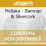 Midlake - Bamnan & Slivercork cd musicale di MIDLAKE