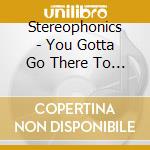 Stereophonics - You Gotta Go There To Come Back (Cd+Dvd) cd