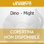 Dino - Might cd musicale di DINO