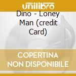 Dino - Loney Man (credit Card) cd musicale di DINO