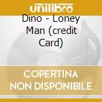 Dino - Loney Man (credit Card) cd