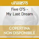 Five O'S - My Last Dream cd musicale di O's Five