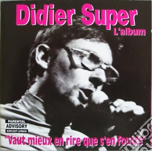 Didier Super - Vaut Mieux En Rire Que S'En Foutre cd musicale di Didier Super