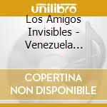 Los Amigos Invisibles - Venezuela Zinga Son Vol.1 cd musicale di Amigos Los