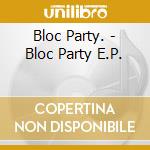 Bloc Party. - Bloc Party E.P. cd musicale di Party Bloc