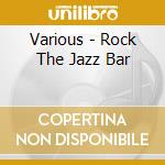 Various - Rock The Jazz Bar cd