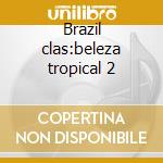 Brazil clas:beleza tropical 2 cd
