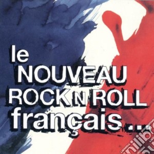 Nouveau Rock N Roll Francais (Le) cd musicale di Artisti Vari