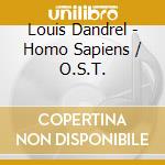 Louis Dandrel - Homo Sapiens / O.S.T. cd musicale di Louis Dandrel