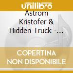 Astrom Kristofer & Hidden Truck - So Much For Staying Alive cd musicale di Kristofer & h AstrÃ–m