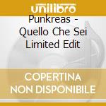 Punkreas - Quello Che Sei Limited Edit cd