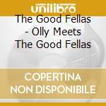 The Good Fellas - Olly Meets The Good Fellas cd